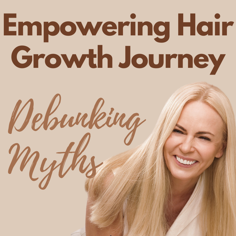 Empowering Hair Growth Journey: Debunking Myths