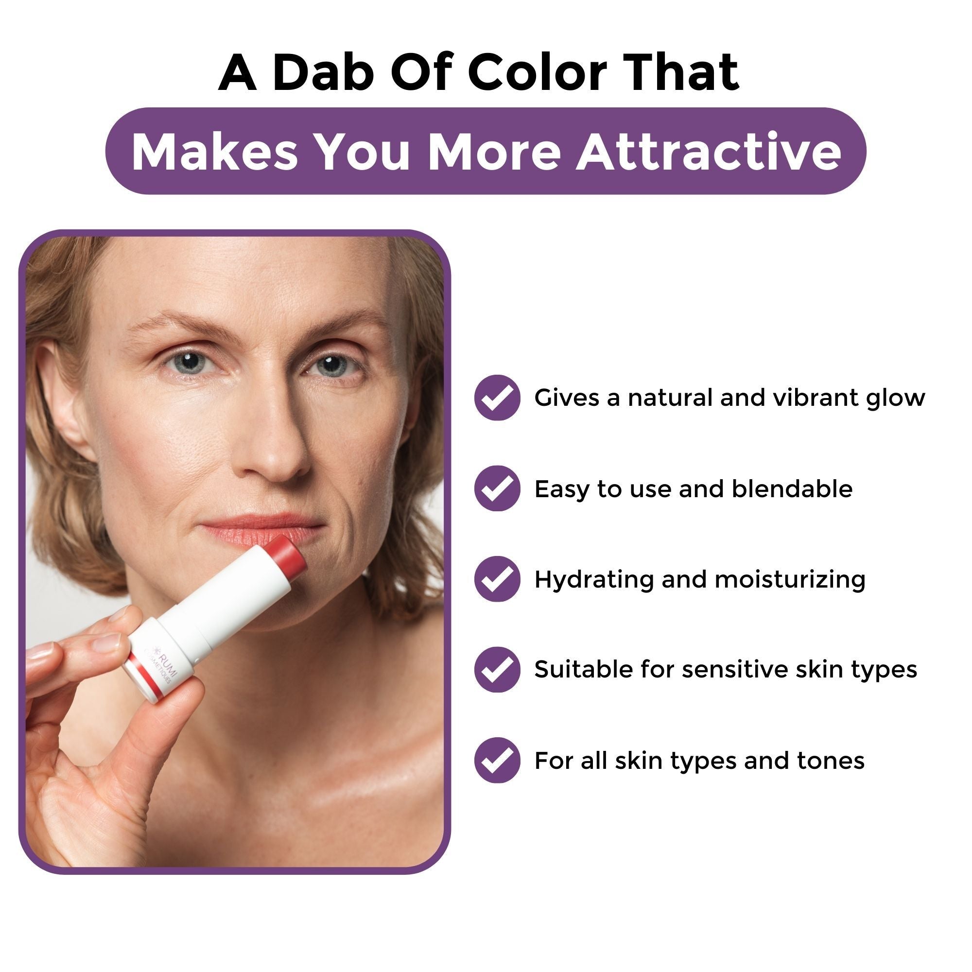 Woman holding a cosmetic stick with benefits listed: natural glow, blendable, moisturizing, suitable for all skin types.